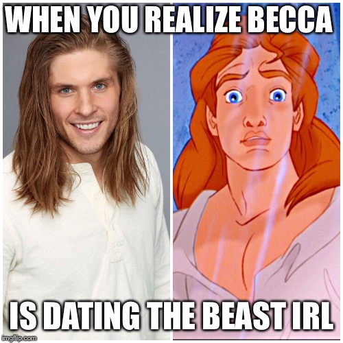 Becca and the Beast | WHEN YOU REALIZE BECCA; IS DATING THE BEAST IRL | image tagged in bachelorette | made w/ Imgflip meme maker