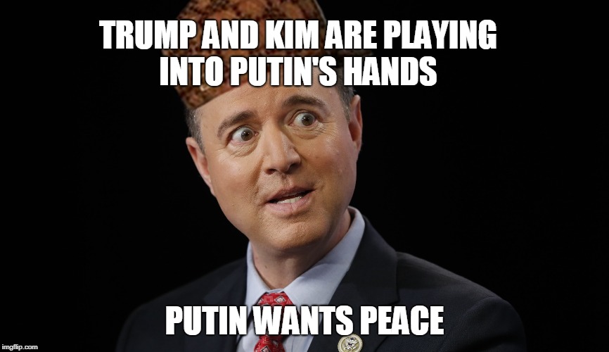 TRUMP AND KIM ARE PLAYING INTO PUTIN'S HANDS; PUTIN WANTS PEACE | image tagged in adam schiff | made w/ Imgflip meme maker