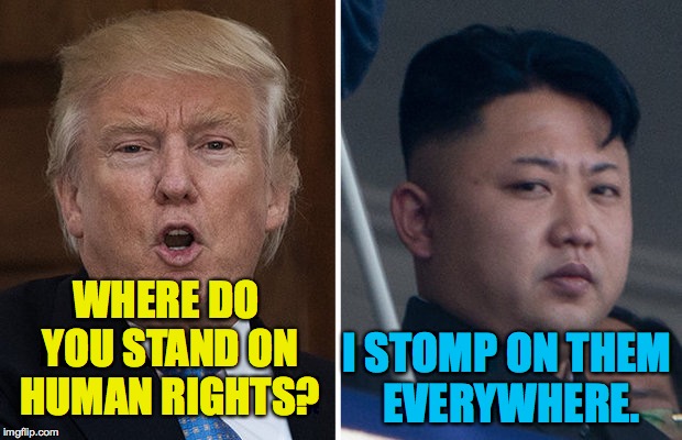 First Date Problems. | WHERE DO YOU STAND ON HUMAN RIGHTS? I STOMP ON THEM EVERYWHERE. | image tagged in memes,trump,kim jong un | made w/ Imgflip meme maker