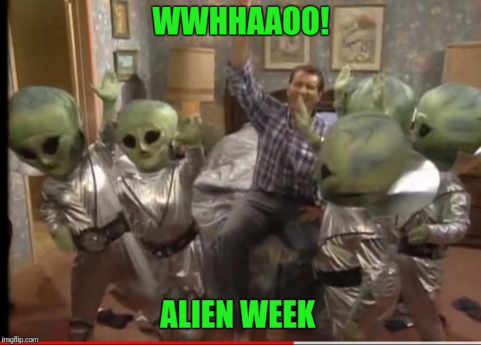 Alien week 6/12 - 6/19... An Alien and clinkster event | WWHHAAOO! ALIEN WEEK | image tagged in alien week,aliens,al bundy,whoa | made w/ Imgflip meme maker