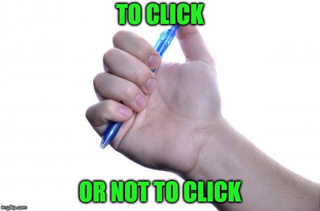 TO CLICK OR NOT TO CLICK | made w/ Imgflip meme maker