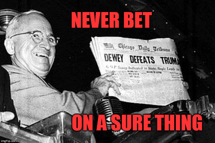 NEVER BET ON A SURE THING | made w/ Imgflip meme maker