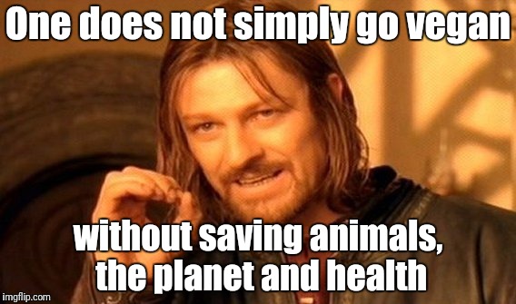 One Does Not Simply | One does not simply go vegan; without saving animals, the planet and health | image tagged in memes,one does not simply | made w/ Imgflip meme maker