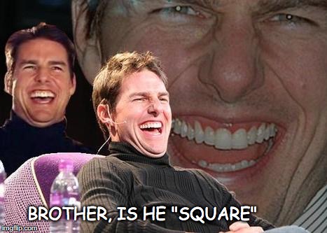 BROTHER, IS HE "SQUARE" | made w/ Imgflip meme maker