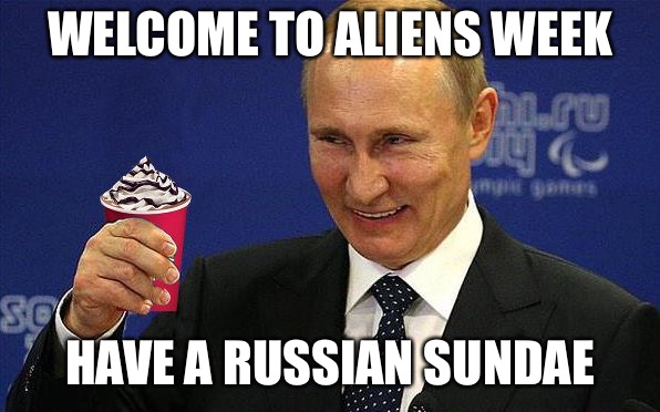 Putin holding Red Cup | WELCOME TO ALIENS WEEK HAVE A RUSSIAN SUNDAE | image tagged in putin holding red cup | made w/ Imgflip meme maker