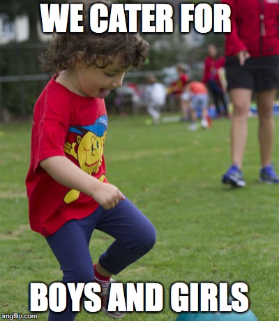 Playball  | WE CATER FOR; BOYS AND GIRLS | image tagged in children,sport,football | made w/ Imgflip meme maker