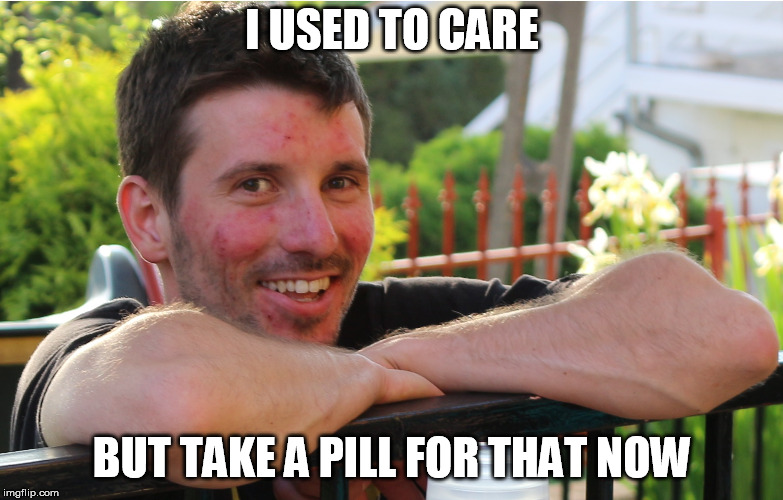 Happy Steven | I USED TO CARE; BUT TAKE A PILL FOR THAT NOW | image tagged in happy steven | made w/ Imgflip meme maker