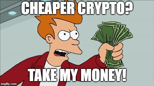 Shut Up And Take My Money Fry Meme | CHEAPER CRYPTO? TAKE MY MONEY! | image tagged in memes,shut up and take my money fry | made w/ Imgflip meme maker