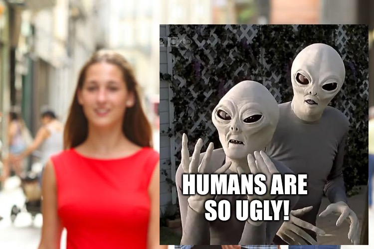 HUMANS ARE SO UGLY! | made w/ Imgflip meme maker