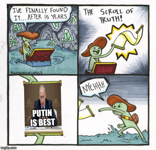 The Scroll Of Truth | PUTIN IS BEST | image tagged in memes,the scroll of truth | made w/ Imgflip meme maker