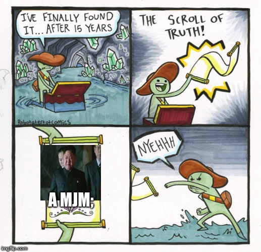 The Scroll Of Truth | A MJM; | image tagged in memes,the scroll of truth | made w/ Imgflip meme maker