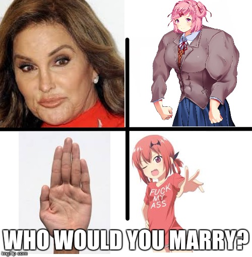 Either way you are not judged by me | WHO WOULD YOU MARRY? | image tagged in memes,marriage,transgender,loli,hand,doki doki literature club | made w/ Imgflip meme maker