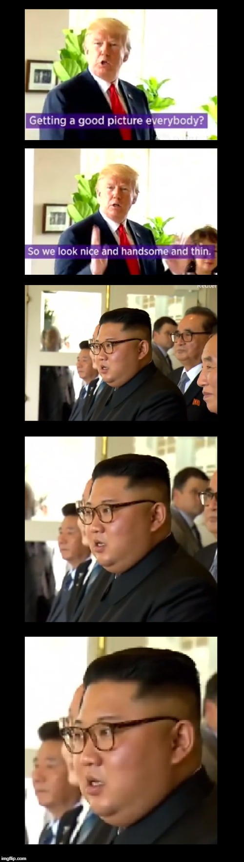 Actual quote at the Trump and Kim Jong Un meetings | . | image tagged in funny memes,trump,kim jong un,politics,north korea,potus | made w/ Imgflip meme maker