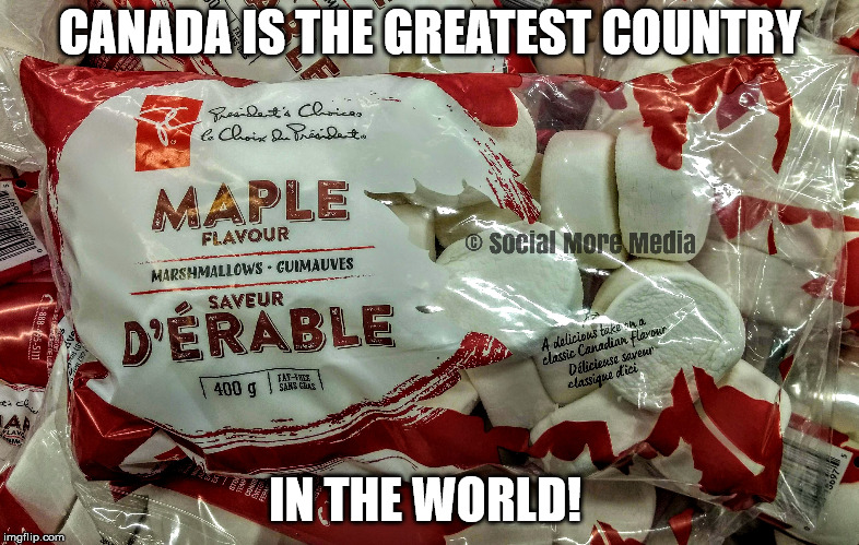 Canada is the Greatest Country in The World, we have Maple Flavoured Marshmallows  | CANADA IS THE GREATEST COUNTRY; IN THE WORLD! | image tagged in maple,canada,marshmallows | made w/ Imgflip meme maker