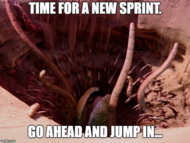 It's a sarlacc | TIME FOR A NEW SPRINT. GO AHEAD AND JUMP IN... | image tagged in it's a sarlacc | made w/ Imgflip meme maker