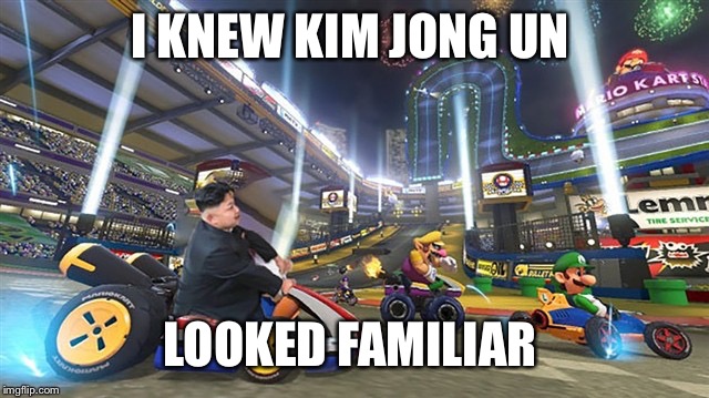 Kim Jong Un 3 | I KNEW KIM JONG UN; LOOKED FAMILIAR | image tagged in kim jong un 3 | made w/ Imgflip meme maker