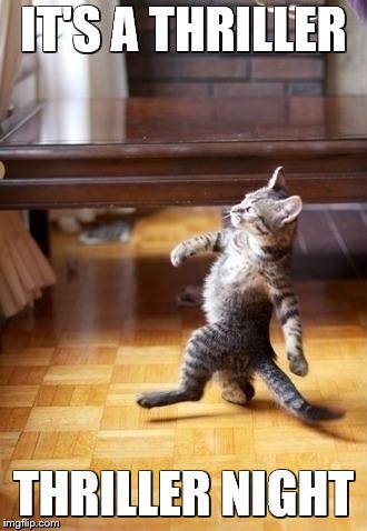 Cool Cat Stroll Meme | IT'S A THRILLER; THRILLER NIGHT | image tagged in memes,cool cat stroll | made w/ Imgflip meme maker