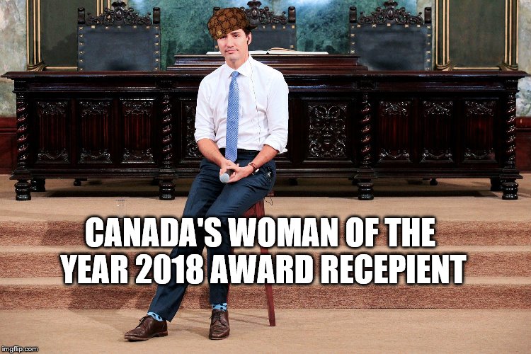 Canada woman of the year | CANADA'S WOMAN OF THE YEAR 2018 AWARD RECEPIENT | image tagged in woman,trudeau,award,scumbag | made w/ Imgflip meme maker