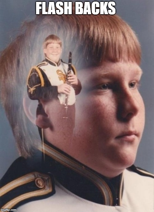 PTSD Clarinet Boy | FLASH BACKS | image tagged in memes,ptsd clarinet boy | made w/ Imgflip meme maker