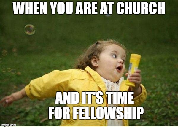 It's Time for Coffee after Two hours of Standing!  | WHEN YOU ARE AT CHURCH; AND IT'S TIME FOR FELLOWSHIP | image tagged in memes,chubby bubbles girl,church | made w/ Imgflip meme maker