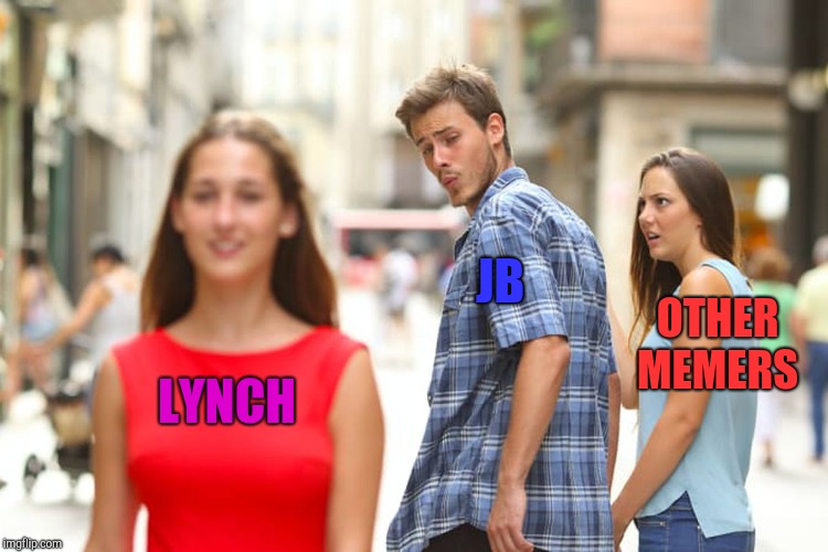 Distracted Boyfriend Meme | LYNCH JB OTHER MEMERS | image tagged in memes,distracted boyfriend | made w/ Imgflip meme maker
