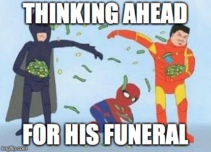 Pathetic Spidey | THINKING AHEAD; FOR HIS FUNERAL | image tagged in memes,pathetic spidey | made w/ Imgflip meme maker