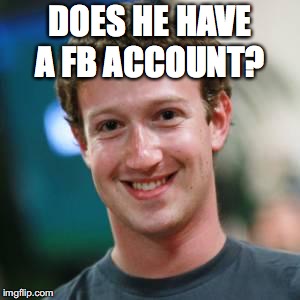 DOES HE HAVE A FB ACCOUNT? | made w/ Imgflip meme maker