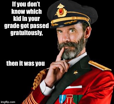 Obviously | If you don’t know which kid in your grade got passed gratuitously, then it was you | image tagged in captain obvious,school,passed without merit,your grade,identify student,funny memes | made w/ Imgflip meme maker