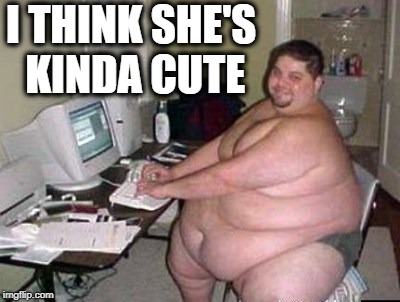 I THINK SHE'S KINDA CUTE | made w/ Imgflip meme maker