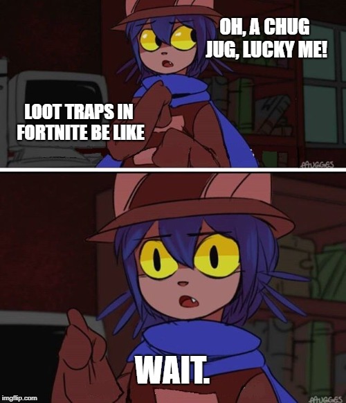 This is advanced OneShot | OH, A CHUG JUG, LUCKY ME! LOOT TRAPS IN FORTNITE BE LIKE; WAIT. | image tagged in this is advanced oneshot | made w/ Imgflip meme maker