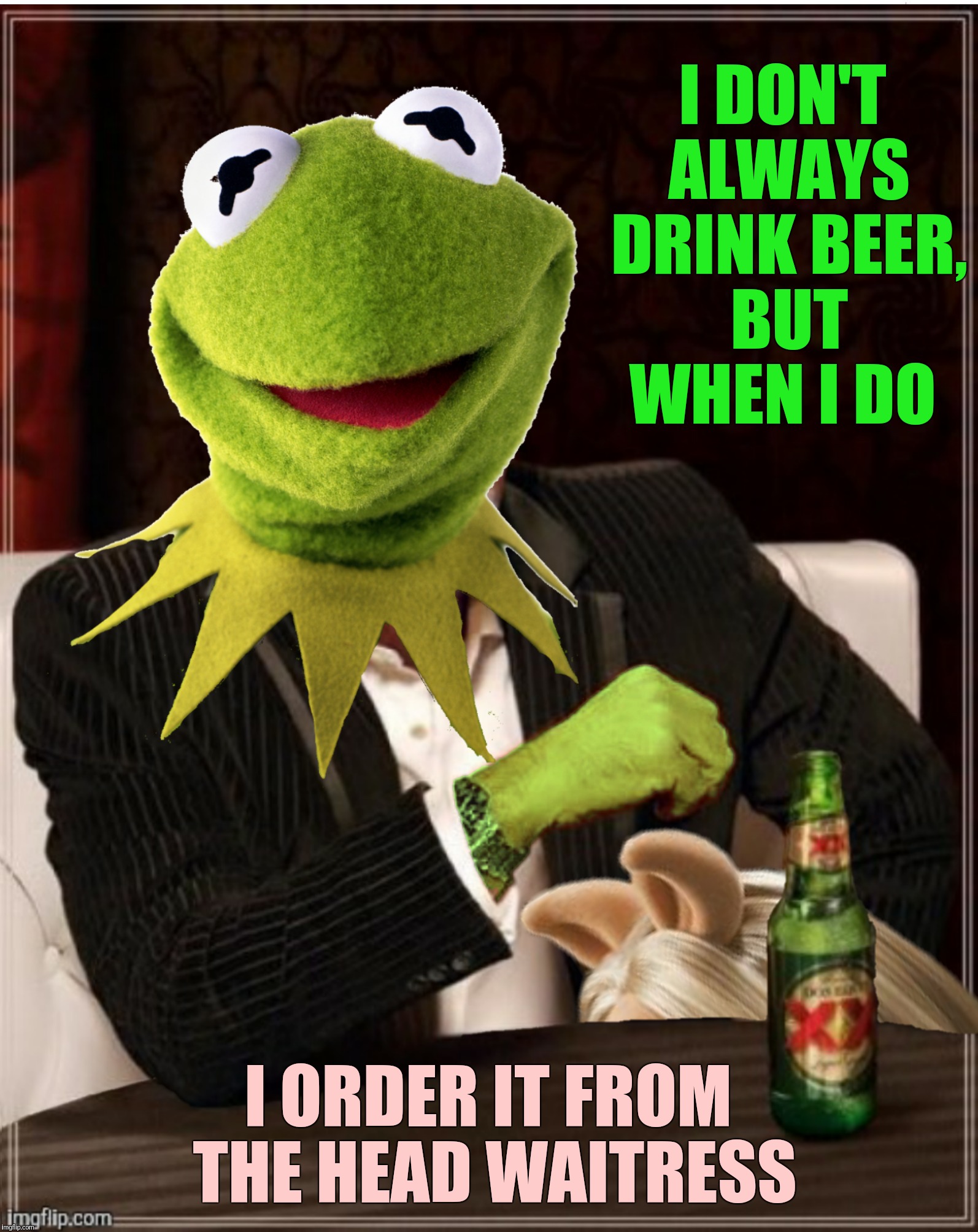 Concept by nottaBot, bad Photoshop by btbeeston  | I DON'T ALWAYS DRINK BEER, BUT WHEN I DO; I ORDER IT FROM THE HEAD WAITRESS | image tagged in the most interesting cat in the world,most interesting frog in the world,miss piggy,kermit the frog,head waitress | made w/ Imgflip meme maker