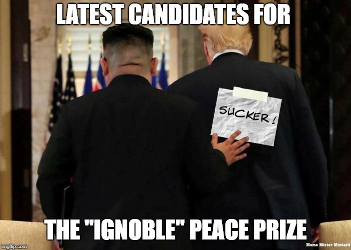 ignoble prize 2 | LATEST CANDIDATES FOR; THE "IGNOBLE" PEACE PRIZE | image tagged in trump,north korea | made w/ Imgflip meme maker