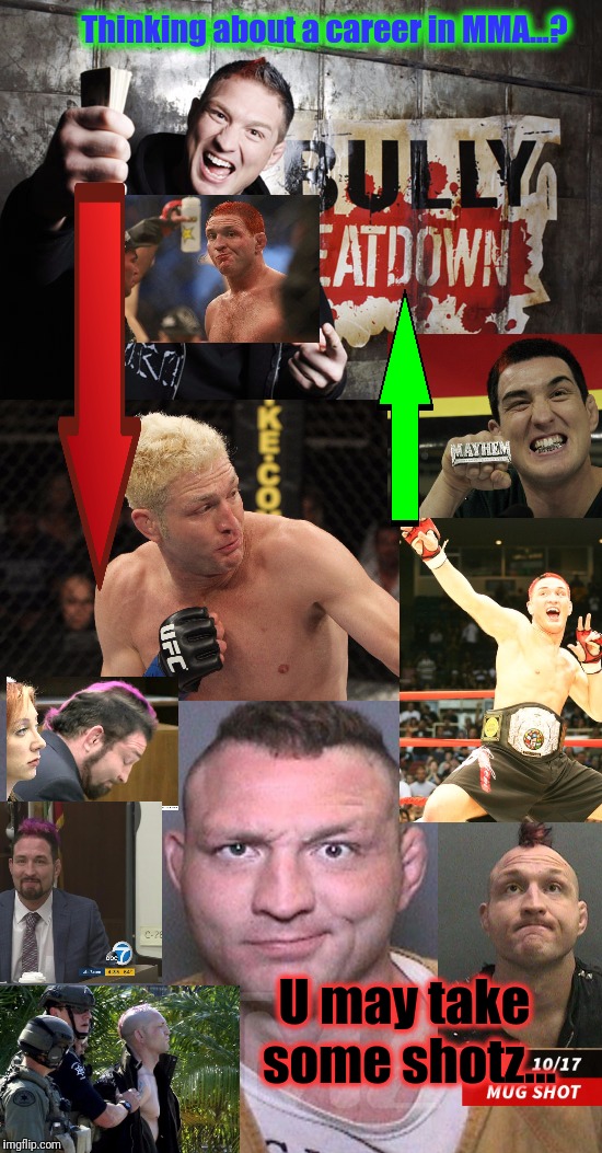 Thinking about a career in MMA...? U may take some shotz... | made w/ Imgflip meme maker