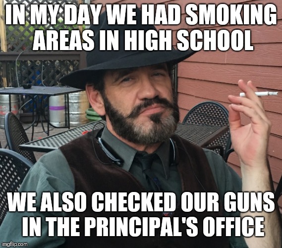 Smoking Bruce | IN MY DAY WE HAD SMOKING AREAS IN HIGH SCHOOL; WE ALSO CHECKED OUR GUNS IN THE PRINCIPAL'S OFFICE | image tagged in back in my day | made w/ Imgflip meme maker