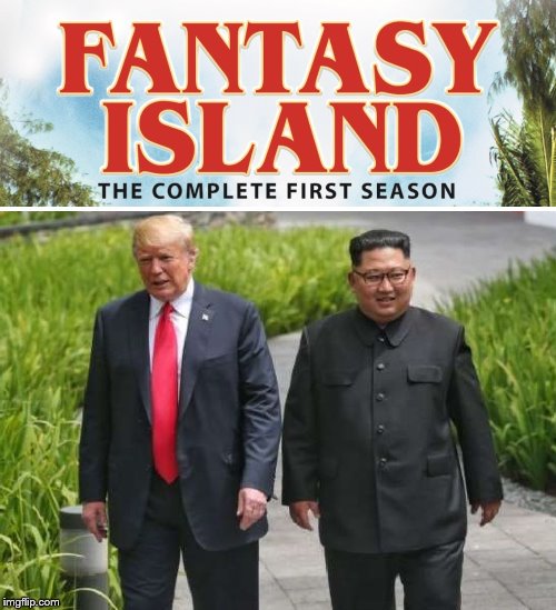 Donald Trump and Kim Jong Un Fantasy Island | image tagged in donald trump | made w/ Imgflip meme maker