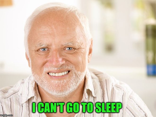 I CAN'T GO TO SLEEP | made w/ Imgflip meme maker