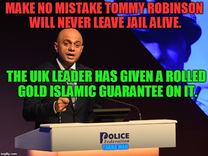 MAKE NO MISTAKE TOMMY ROBINSON WILL NEVER LEAVE JAIL ALIVE. THE UIK LEADER HAS GIVEN A ROLLED GOLD ISLAMIC GUARANTEE ON IT. YARRA MAN | image tagged in tommy robinson jail | made w/ Imgflip meme maker