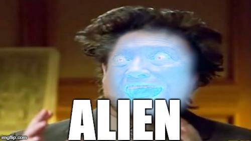 alien week submission  #2 hillary  | ALIEN | image tagged in hillary clinton,ancient aliens | made w/ Imgflip meme maker