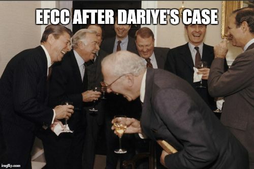 Laughing Men In Suits Meme | EFCC AFTER DARIYE'S CASE | image tagged in memes,laughing men in suits | made w/ Imgflip meme maker