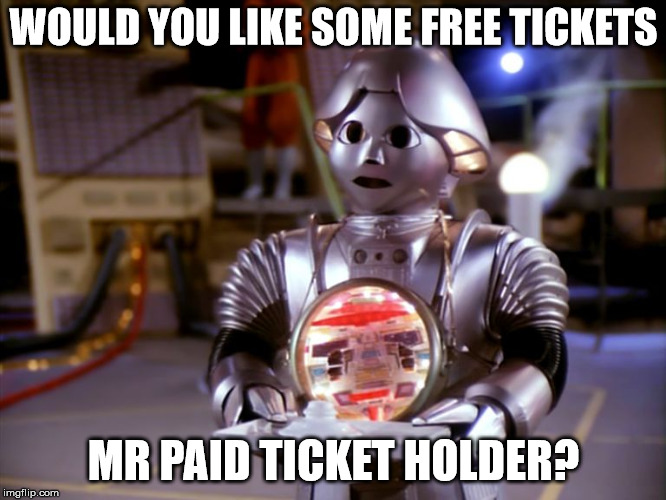 Useless Robot | WOULD YOU LIKE SOME FREE TICKETS; MR PAID TICKET HOLDER? | image tagged in useless robot | made w/ Imgflip meme maker