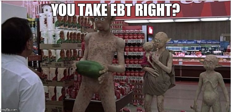Where's the fried chicken? | YOU TAKE EBT RIGHT? | image tagged in mac and me,movies,80s,aliens,funny | made w/ Imgflip meme maker