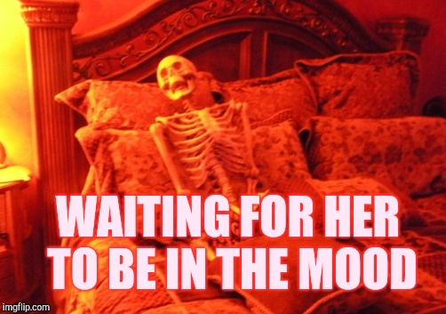 WAITING FOR HER TO BE IN THE MOOD | made w/ Imgflip meme maker