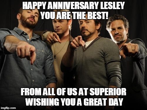 Anniversary | HAPPY ANNIVERSARY LESLEY YOU ARE THE BEST! FROM ALL OF US AT SUPERIOR WISHING YOU A GREAT DAY | image tagged in anniversary | made w/ Imgflip meme maker