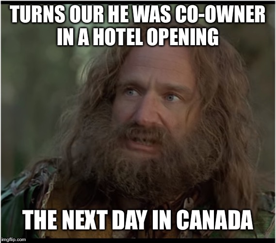 Cool Bullshit Robin Shit | TURNS OUR HE WAS CO-OWNER IN A HOTEL OPENING THE NEXT DAY IN CANADA | image tagged in cool bullshit robin shit | made w/ Imgflip meme maker