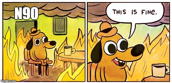 This Is Fine Meme | N90 | image tagged in this is fine dog | made w/ Imgflip meme maker