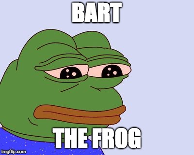 Pepe the Frog | BART; THE FROG | image tagged in pepe the frog | made w/ Imgflip meme maker