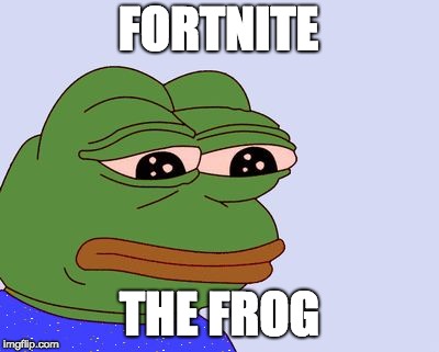 Pepe the Frog | FORTNITE; THE FROG | image tagged in pepe the frog | made w/ Imgflip meme maker