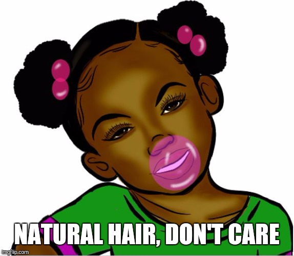 NATURAL HAIR, DON'T CARE | image tagged in shawn creal creations | made w/ Imgflip meme maker