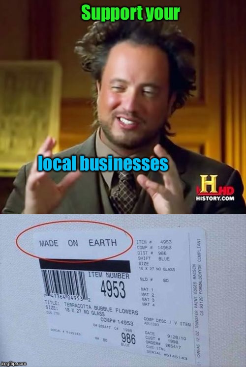 As opposed to...? (Aliens). | Support your; local businesses | image tagged in alien,aliens,ancient aliens,alien week,clinkster | made w/ Imgflip meme maker