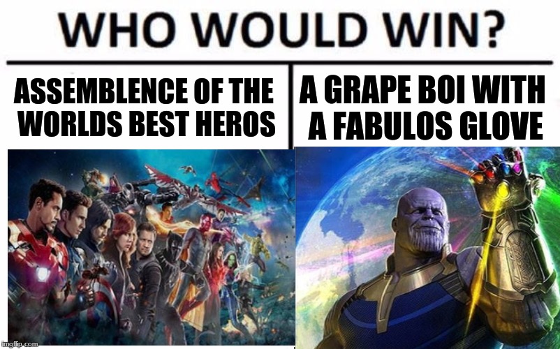 ASSEMBLENCE OF THE WORLDS BEST HEROS; A GRAPE BOI WITH A FABULOS GLOVE | image tagged in meme,thanos,infinity war | made w/ Imgflip meme maker